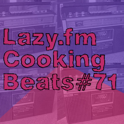 Lazy.fm Cooking Beats #71